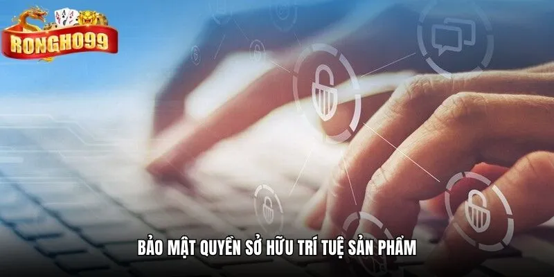 bao mat quyen so huu tri tue san pham Bảo mật quyền sở hữu trí tuệ sản phẩm