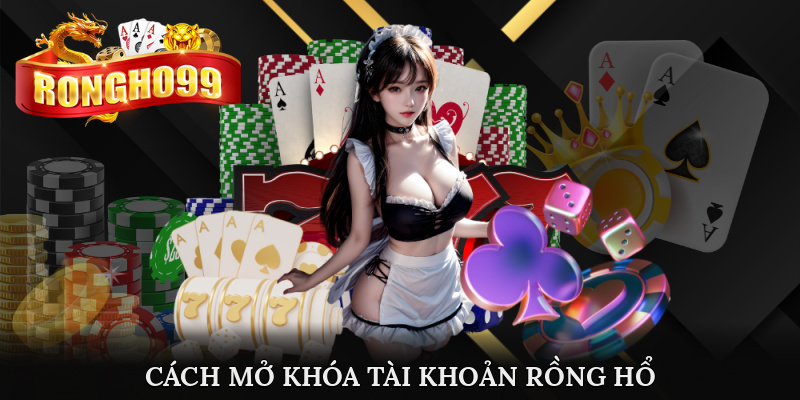 cach mo khoa tai khoan rong ho