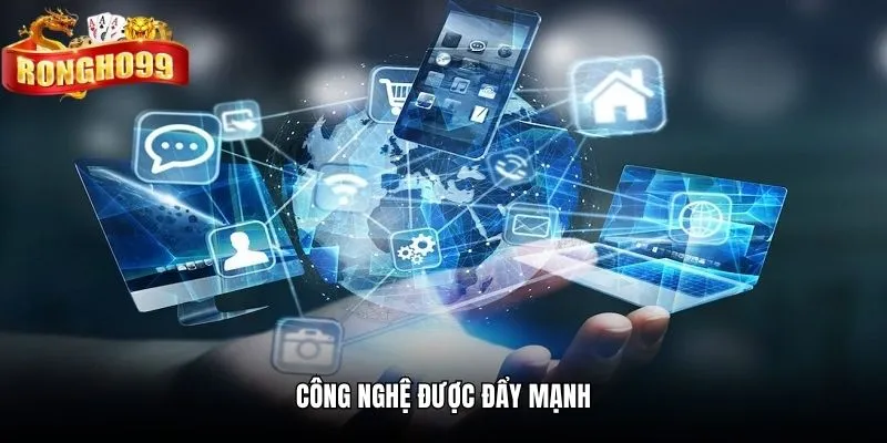 cong nghe duoc day manh Công nghệ được đẩy mạnh