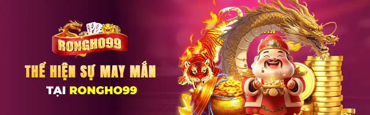 thể hiện sự may mắn cùng rongho 99